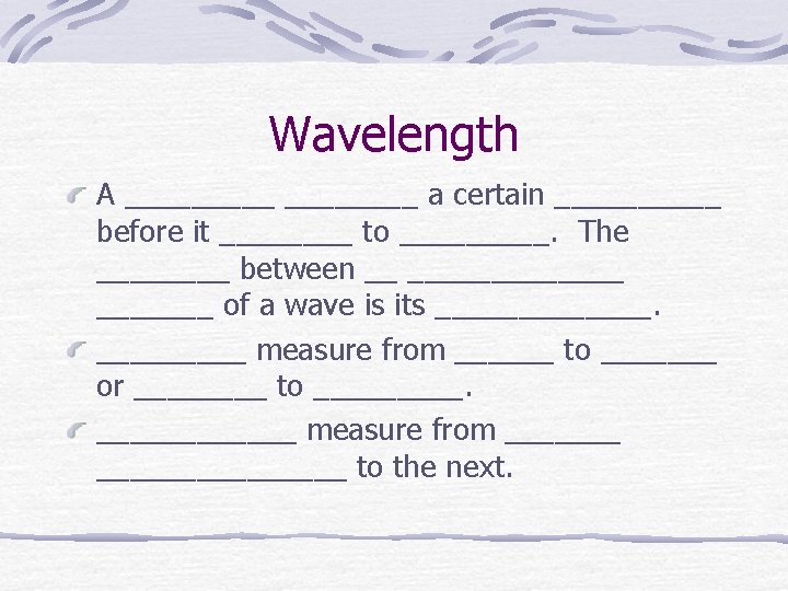 Wavelength A _____ a certain _____ before it ____ to _____. The ____ between