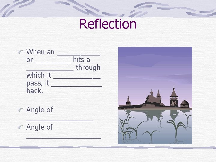 Reflection When an ______ or _____ hits a ______ through which it ______ pass,