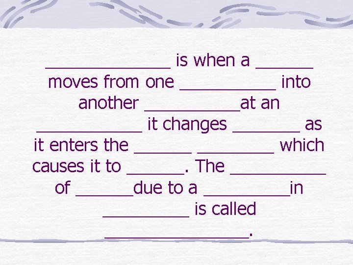 _______ is when a ______ moves from one _____ into another _____at an ______