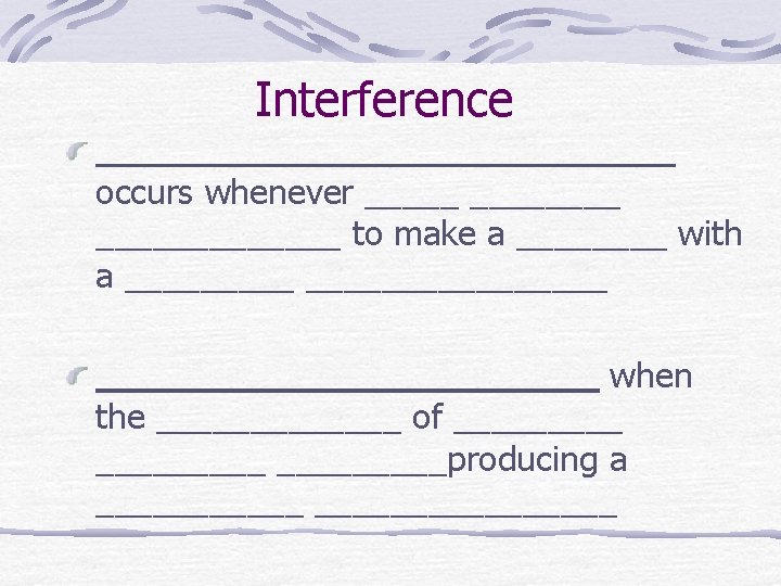Interference _________ occurs whenever ________ to make a ____ with a ________________ when the