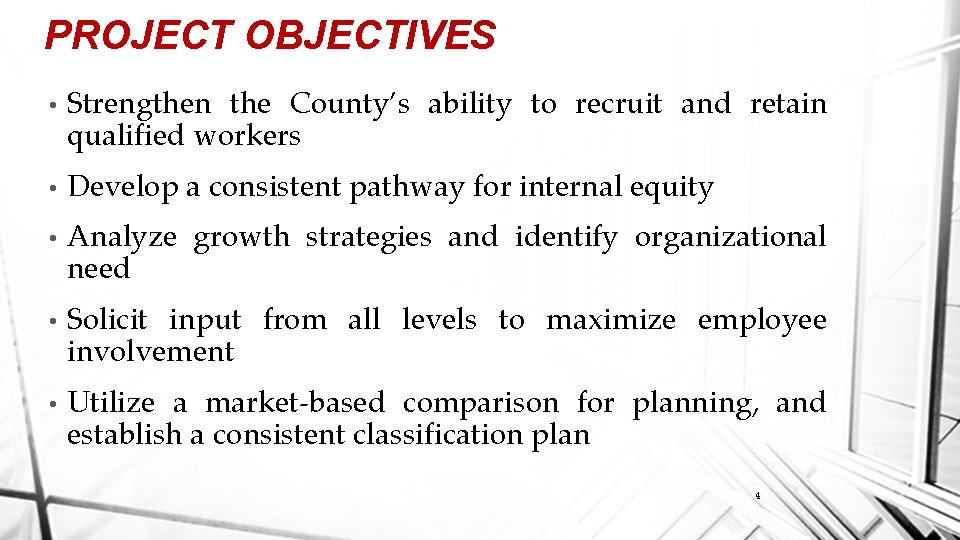 PROJECT OBJECTIVES • Strengthen the County’s ability to recruit and retain qualified workers •