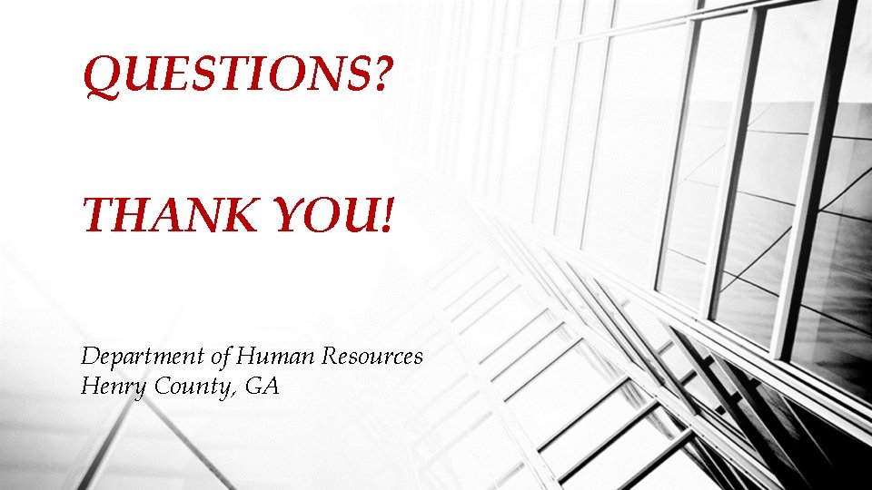 QUESTIONS? THANK YOU! Department of Human Resources Henry County, GA 