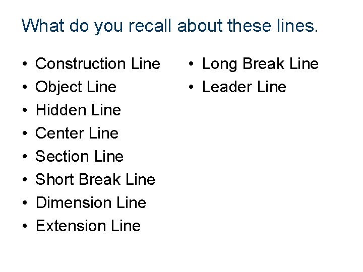 What do you recall about these lines. • • Construction Line Object Line Hidden