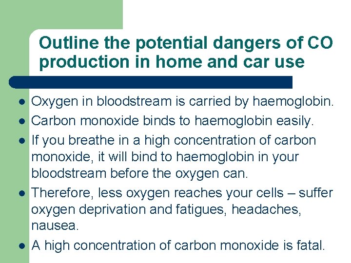 Outline the potential dangers of CO production in home and car use l l