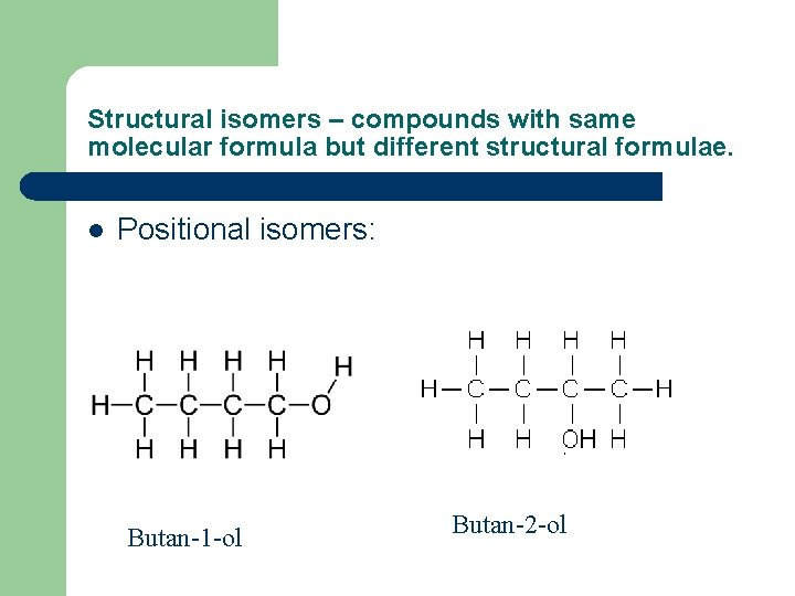 Structural isomers – compounds with same molecular formula but different structural formulae. l Positional