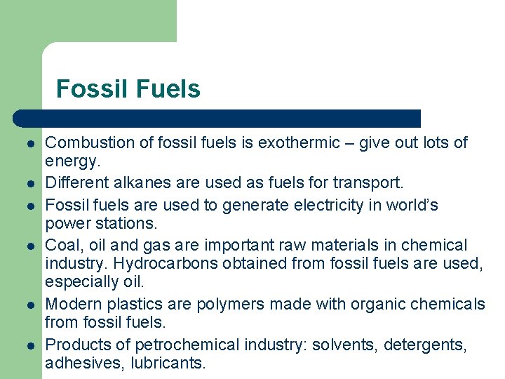 Fossil Fuels l l l Combustion of fossil fuels is exothermic – give out