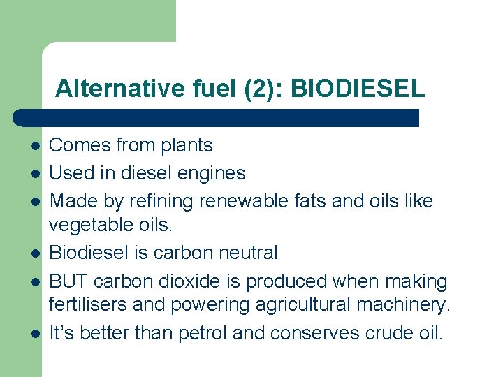 Alternative fuel (2): BIODIESEL l l l Comes from plants Used in diesel engines Alternative fuel (2): BIODIESEL l l l Comes from plants Used in diesel engines