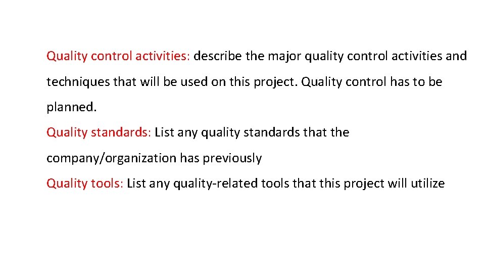 Quality control activities: describe the major quality control activities and techniques that will be