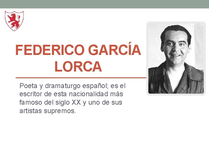 FEDERICO GARCÍA LORCA Poeta y dramaturgo español; es el escritor de esta nacionalidad más