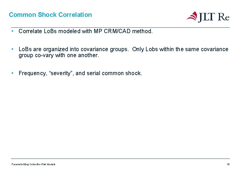 Common Shock Correlation • Correlate Lo. Bs modeled with MP CRM/CAD method. • Lo. Common Shock Correlation • Correlate Lo. Bs modeled with MP CRM/CAD method. • Lo.