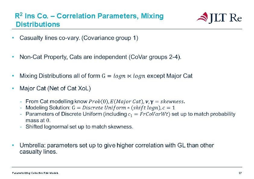 R 2 Ins Co. – Correlation Parameters, Mixing Distributions Parameterizing Collective Risk Models 27 R 2 Ins Co. – Correlation Parameters, Mixing Distributions Parameterizing Collective Risk Models 27
