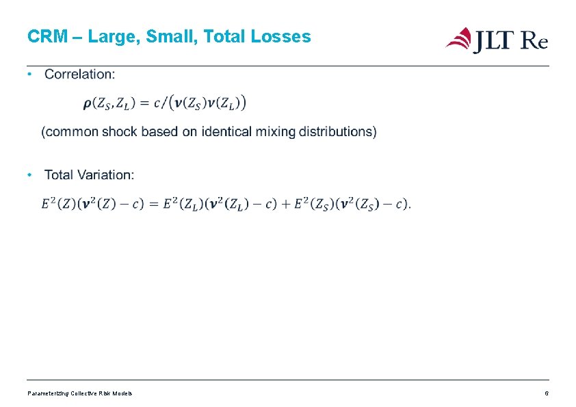 CRM – Large, Small, Total Losses Parameterizing Collective Risk Models 6 CRM – Large, Small, Total Losses Parameterizing Collective Risk Models 6