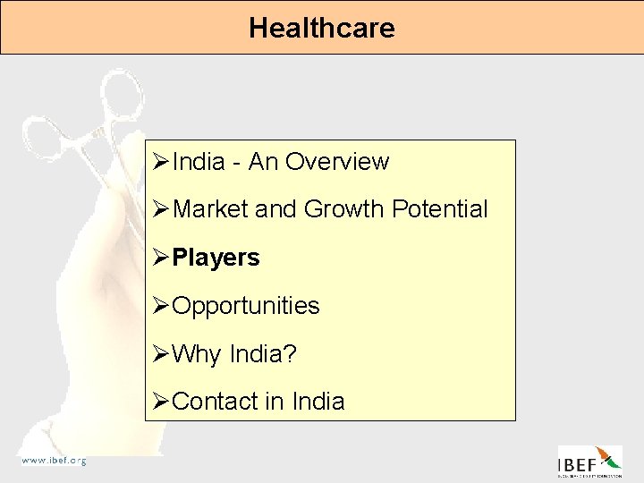 Healthcare ØIndia - An Overview ØMarket and Growth Potential ØPlayers ØOpportunities ØWhy India? ØContact