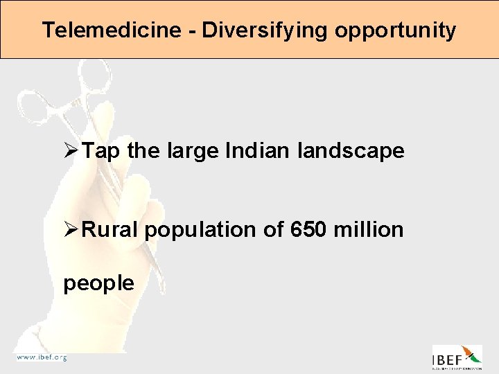 Telemedicine - Diversifying opportunity ØTap the large Indian landscape ØRural population of 650 million