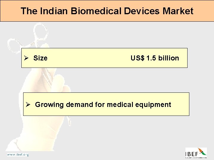 The Indian Biomedical Devices Market Ø Size US$ 1. 5 billion Ø Growing demand