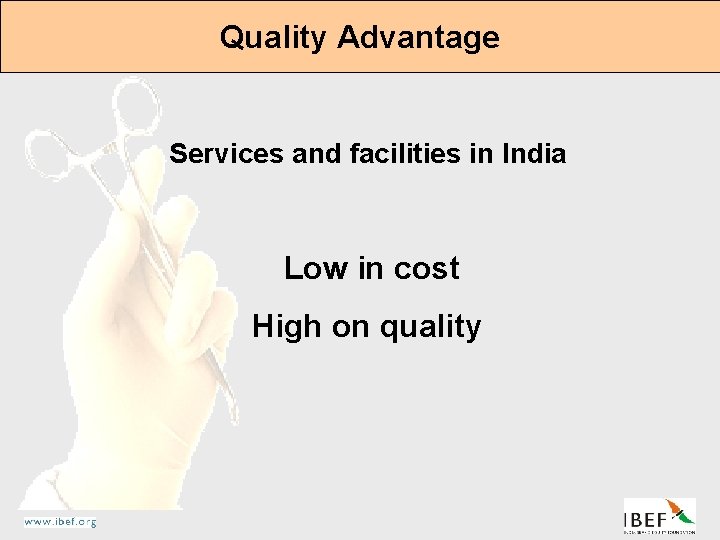 Quality Advantage Services and facilities in India Low in cost High on quality 