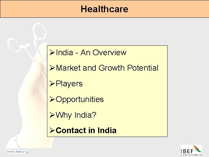 Healthcare ØIndia - An Overview ØMarket and Growth Potential ØPlayers ØOpportunities ØWhy India? ØContact