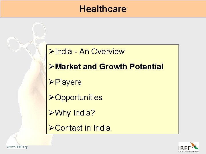 Healthcare ØIndia - An Overview ØMarket and Growth Potential ØPlayers ØOpportunities ØWhy India? ØContact