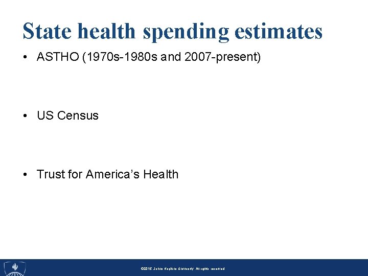 State health spending estimates • ASTHO (1970 s-1980 s and 2007 -present) • US