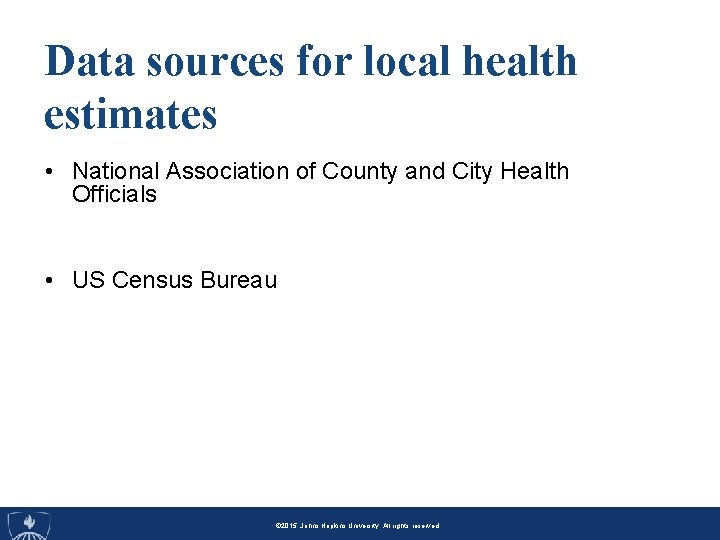 Data sources for local health estimates • National Association of County and City Health