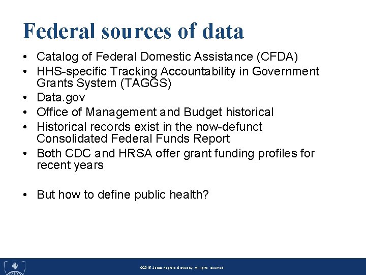 Federal sources of data • Catalog of Federal Domestic Assistance (CFDA) • HHS-specific Tracking