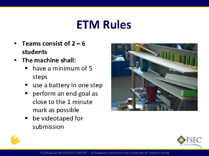 ETM Rules • Teams consist of 2 – 6 students • The machine shall: