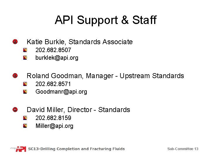 API Support & Staff Katie Burkle, Standards Associate 202. 682. 8507 burklek@api. org Roland