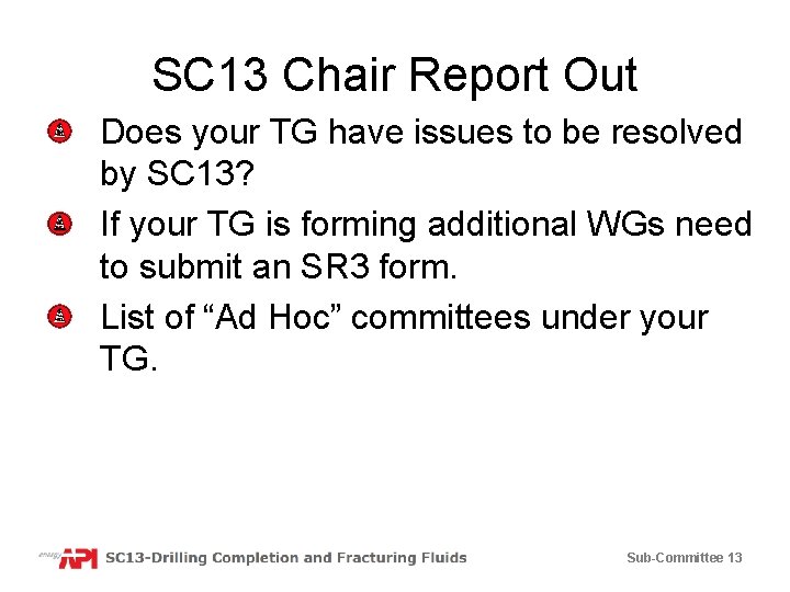 SC 13 Chair Report Out Does your TG have issues to be resolved by