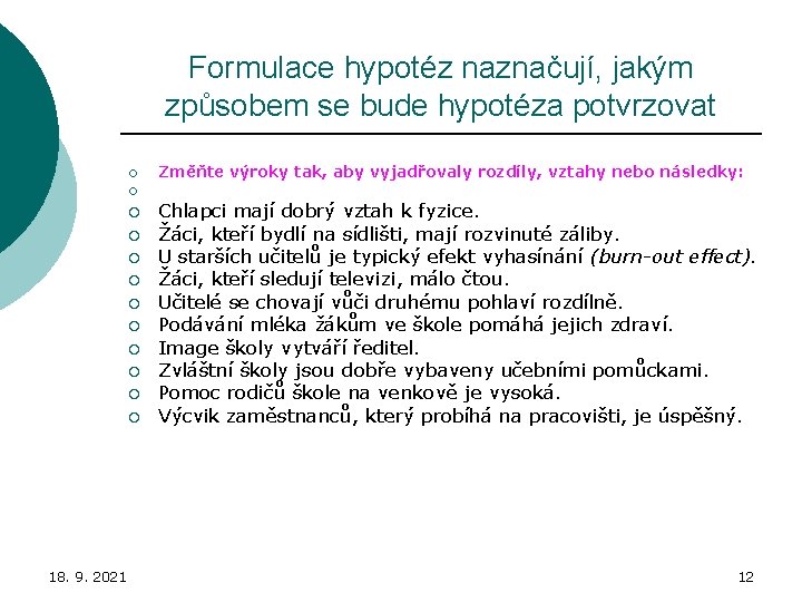 Formulace hypotéz naznačují, jakým způsobem se bude hypotéza potvrzovat ¡ Změňte výroky tak, aby