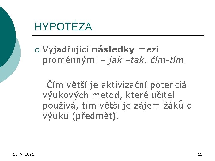 HYPOTÉZA ¡ Vyjadřující následky mezi proměnnými – jak –tak, čím-tím. Čím větší je aktivizační