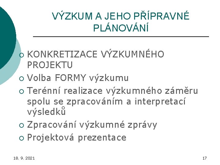 VÝZKUM A JEHO PŘÍPRAVNÉ PLÁNOVÁNÍ KONKRETIZACE VÝZKUMNÉHO PROJEKTU ¡ Volba FORMY výzkumu ¡ Terénní