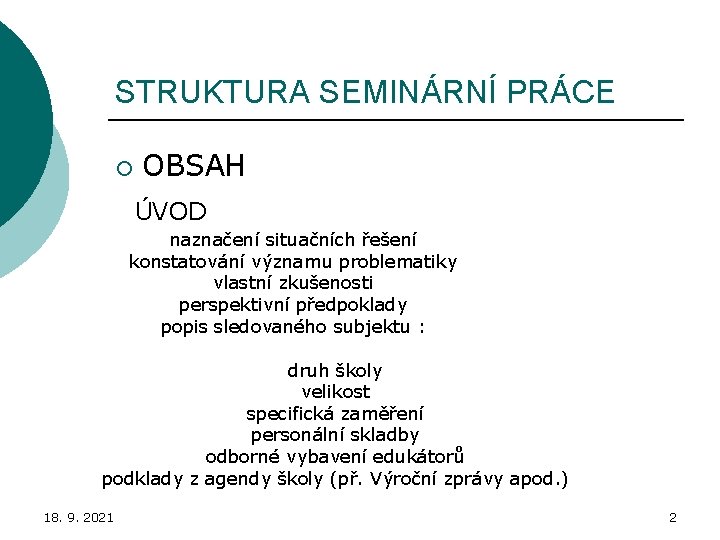 STRUKTURA SEMINÁRNÍ PRÁCE ¡ OBSAH ÚVOD naznačení situačních řešení konstatování významu problematiky vlastní zkušenosti