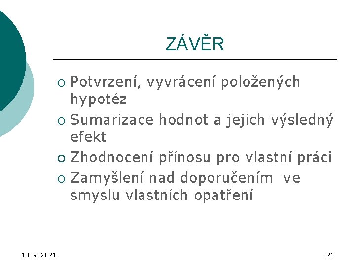 ZÁVĚR Potvrzení, vyvrácení položených hypotéz ¡ Sumarizace hodnot a jejich výsledný efekt ¡ Zhodnocení