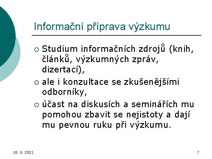 Informační příprava výzkumu Studium informačních zdrojů (knih, článků, výzkumných zpráv, dizertací), ¡ ale i