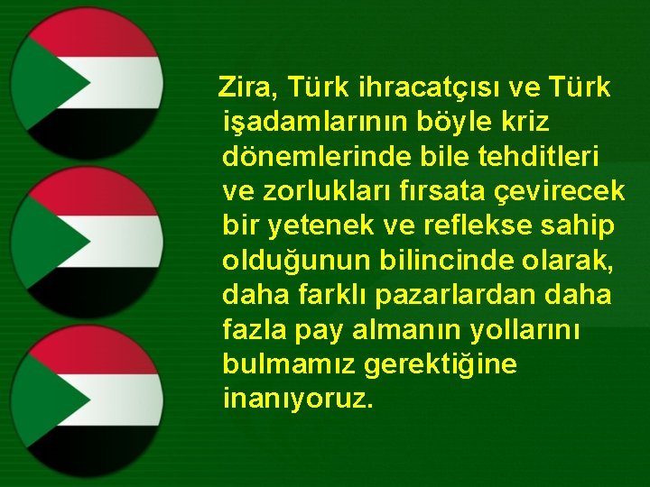 Zira, Türk ihracatçısı ve Türk işadamlarının böyle kriz dönemlerinde bile tehditleri ve zorlukları fırsata