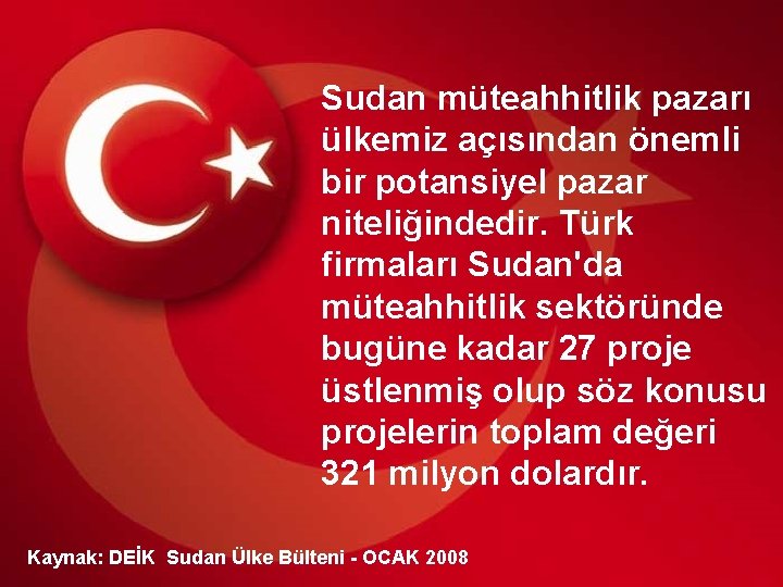 Sudan müteahhitlik pazarı ülkemiz açısından önemli bir potansiyel pazar niteliğindedir. Türk firmaları Sudan'da müteahhitlik