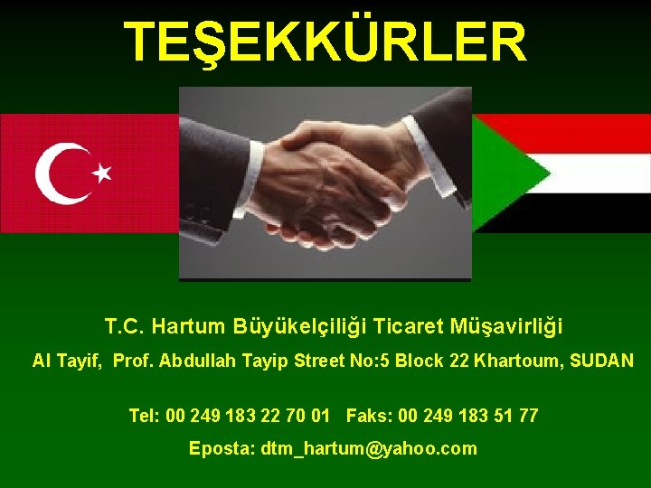 TEŞEKKÜRLER T. C. Hartum Büyükelçiliği Ticaret Müşavirliği Al Tayif, Prof. Abdullah Tayip Street No: