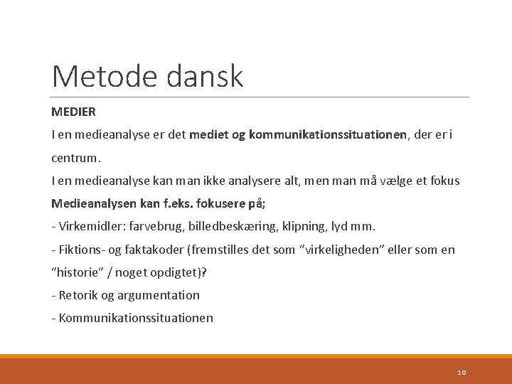 Metode dansk MEDIER I en medieanalyse er det mediet og kommunikationssituationen, der er i