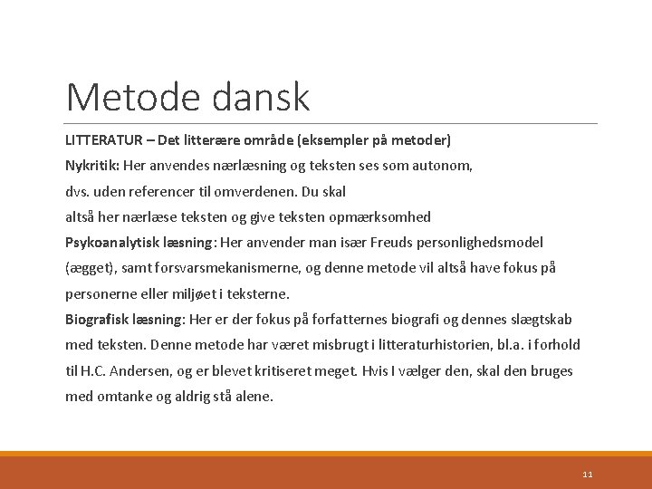 Metode dansk LITTERATUR – Det litterære område (eksempler på metoder) Nykritik: Her anvendes nærlæsning