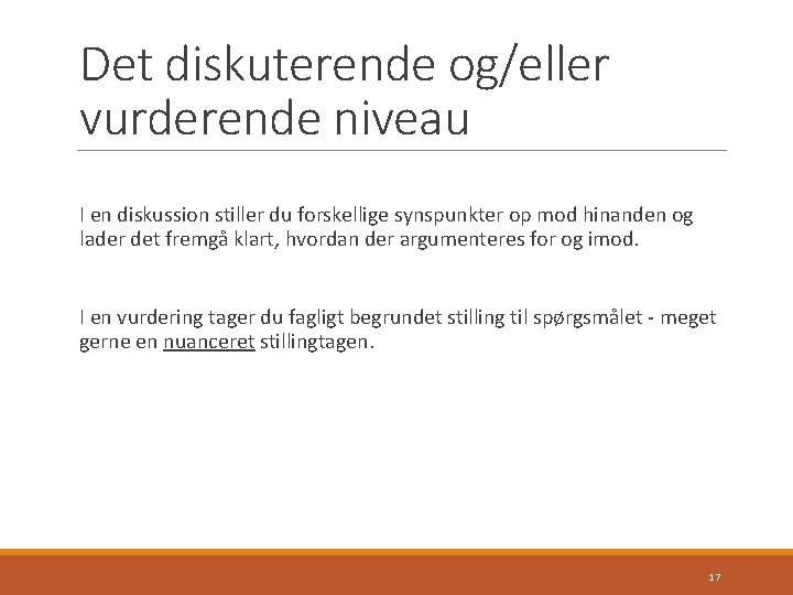 Det diskuterende og/eller vurderende niveau I en diskussion stiller du forskellige synspunkter op mod