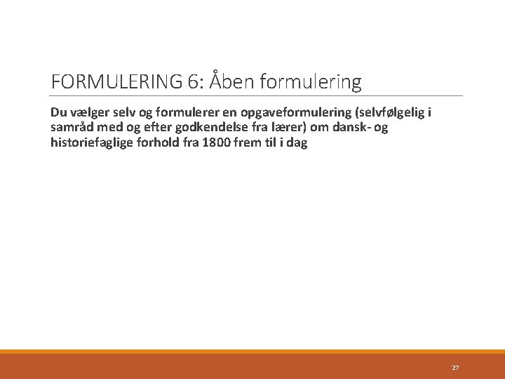 FORMULERING 6: Åben formulering Du vælger selv og formulerer en opgaveformulering (selvfølgelig i samråd