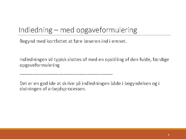 Indledning – med opgaveformulering Begynd med kortfattet at føre læseren ind i emnet. Indledningen