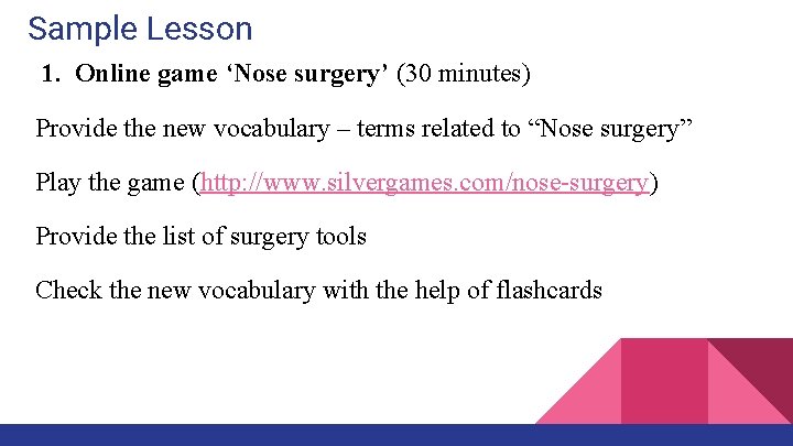 Sample Lesson 1. Online game ‘Nose surgery’ (30 minutes) Provide the new vocabulary –