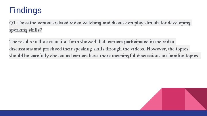 Findings Q 3. Does the content-related video watching and discussion play stimuli for developing