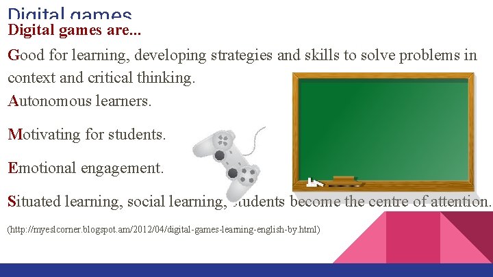 Digital games are. . . Good for learning, developing strategies and skills to solve