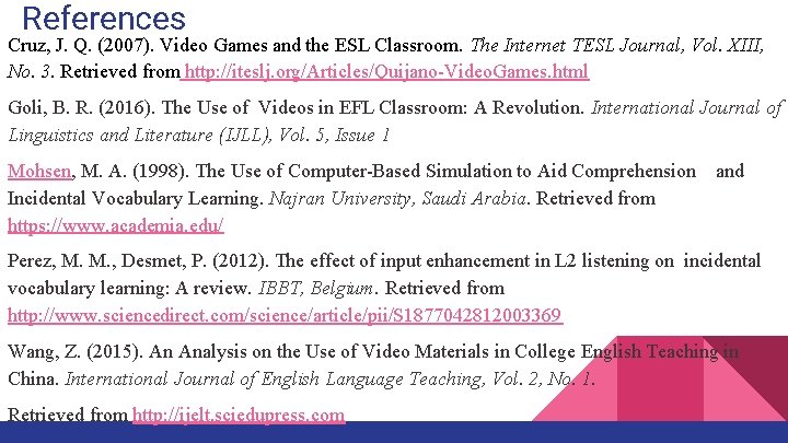 References Cruz, J. Q. (2007). Video Games and the ESL Classroom. The Internet TESL