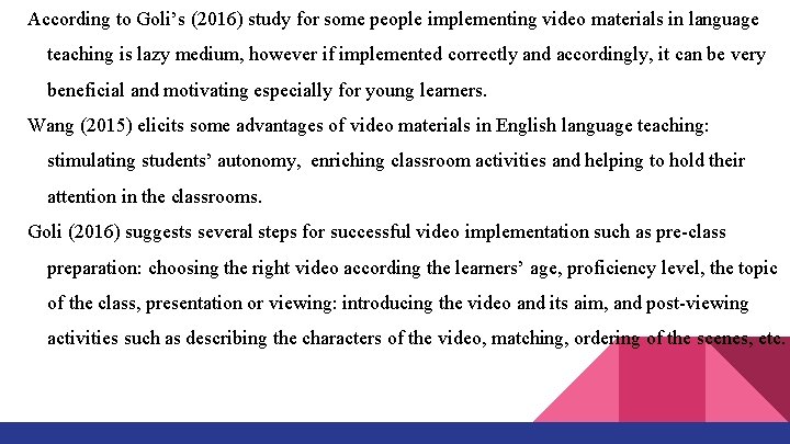 According to Goli’s (2016) study for some people implementing video materials in language teaching