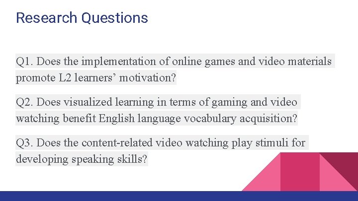 Research Questions Q 1. Does the implementation of online games and video materials promote