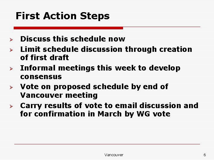 First Action Steps Ø Ø Ø Discuss this schedule now Limit schedule discussion through