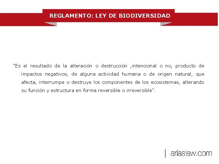 REGLAMENTO: LEY DE BIODIVERSIDAD “Es el resultado de la alteración o destrucción , intencional